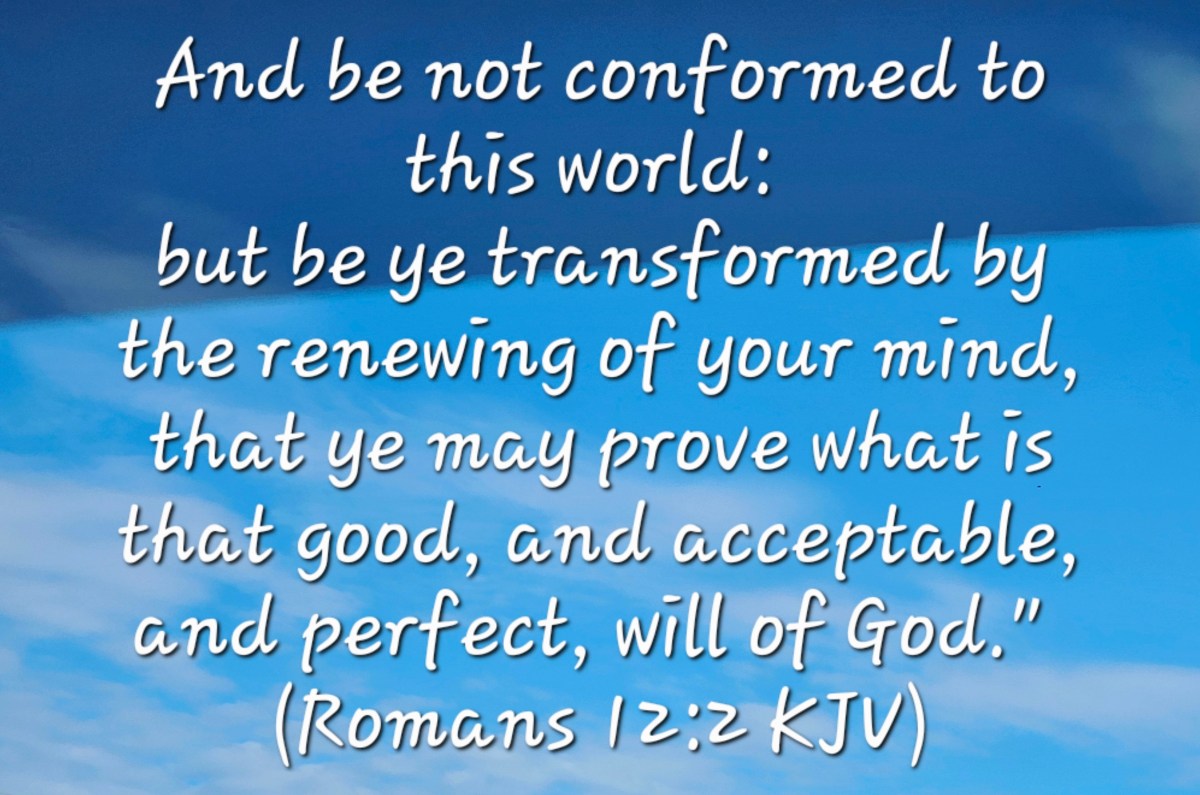 “And be not conformed to this world: but be ye transformed by the ...